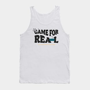 Game for Real Tank Top